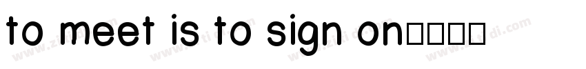 to meet is to sign on字体转换